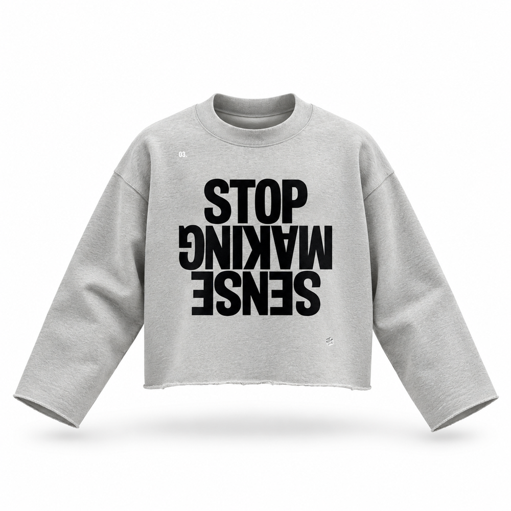 STOP MAKING SENSE Raw Edge Sweatshirt