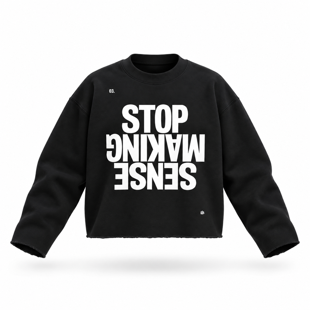 STOP MAKING SENSE Raw Edge Sweatshirt